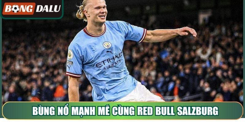 Bùng nổ mạnh mẽ cùng Red Bull Salzburg