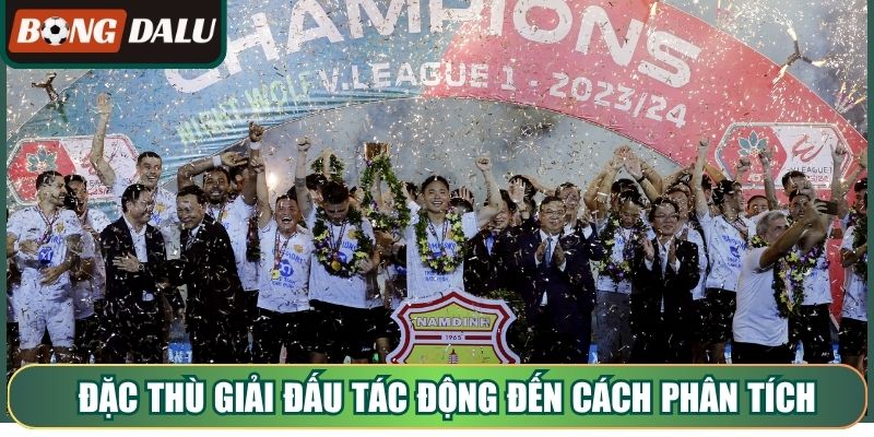 Đặc thù giải đấu tác động trực tiếp đến cách phân tích
