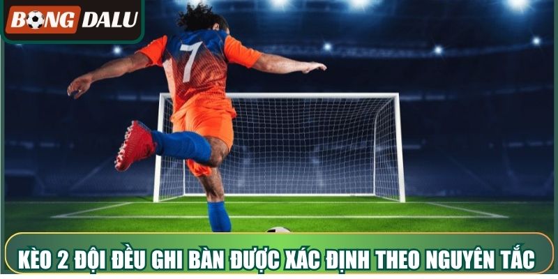 Kèo 2 đội đều ghi bàn được xác định theo nguyên tắc nào?