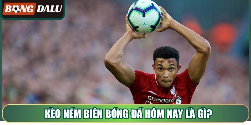 Kèo ném biên bóng đá hôm nay là gì?