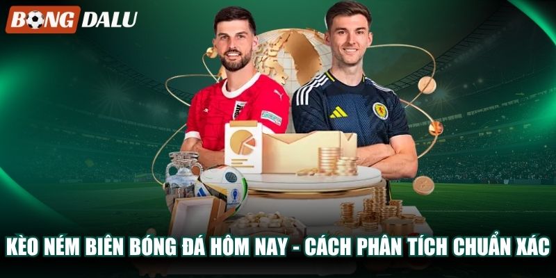 Kèo Ném Biên Bóng Đá Hôm Nay